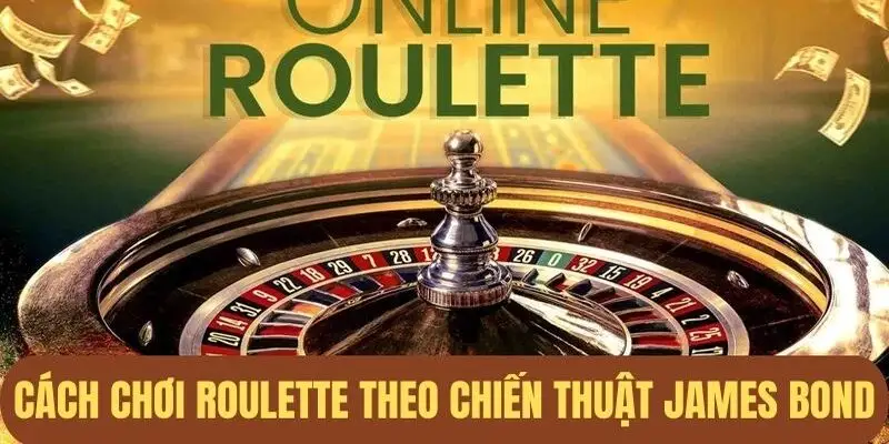 Chơi Roulette theo chiến thuật James Bond