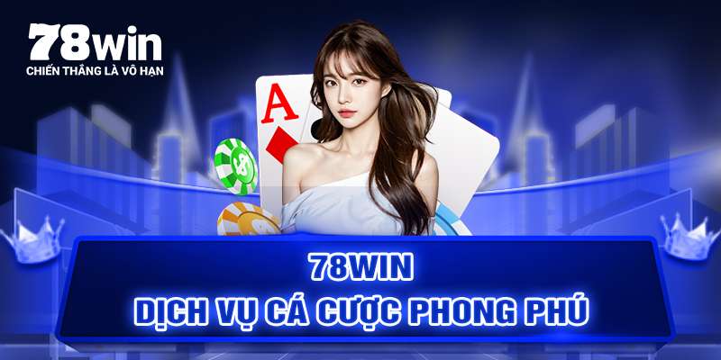 78WIN dịch vụ cá cược phong phú